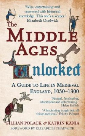 The Middle Ages Unlocked by Gillian Polack & Katrin Kania & Elizabeth Chadwick