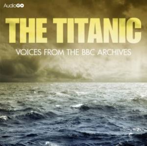 The Titanic: Voices from the BBC Archive 2/150 by Mark Jones