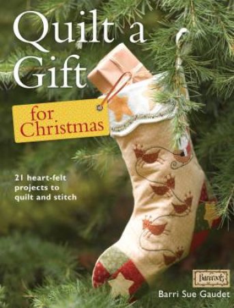 Quilt a Gift for Christmas by BARRIE SUE GAUDET