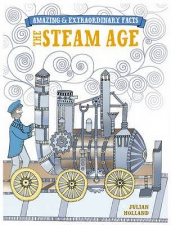 Amazing and Extraordinary Facts: Steam Age by HOLLAND JULIAN