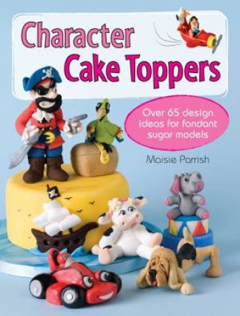 Character Cake Toppers by Maisie Parrish