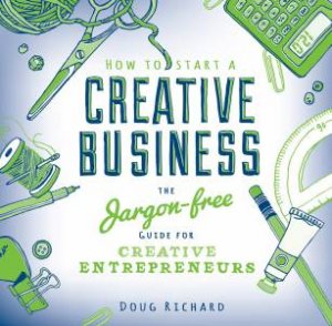 How to Start a Creative Business by DOUG RICHARD