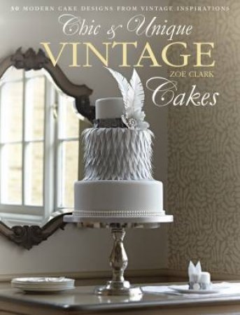 Chic and Unique Vintage Cakes by ZOE CLARK