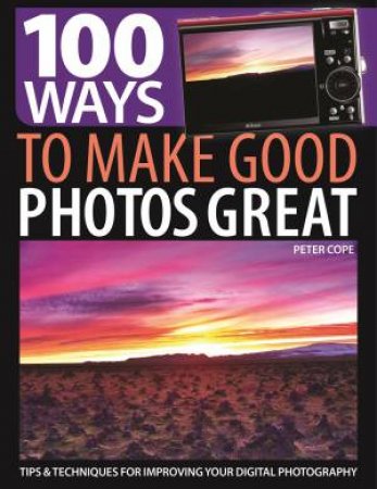 100 Ways to Make Good Photos Great by COPE PETER