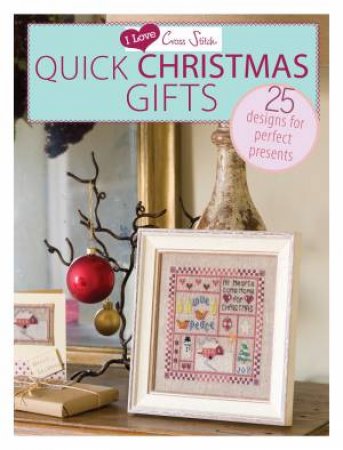 I Love Cross Stitch ? Quick Christmas Gifts by D AND C EDITORS