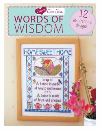 I Love Cross Stitch ? Words of Wisdom by D AND C EDITORS