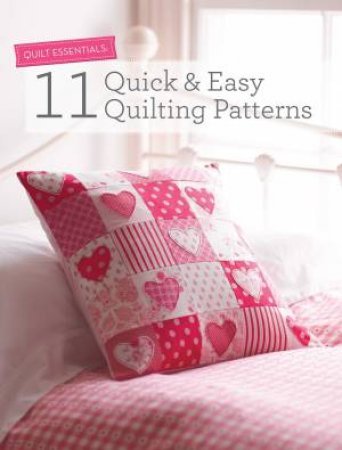 Quilt Essentials: 11 Quick and Easy Quilting Patterns by D AND C EDITORS