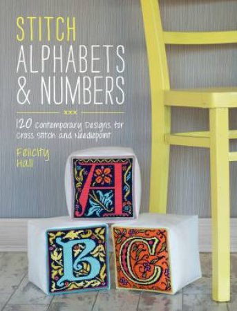 Stitch Alphabets and Numbers by FELICITY HALL