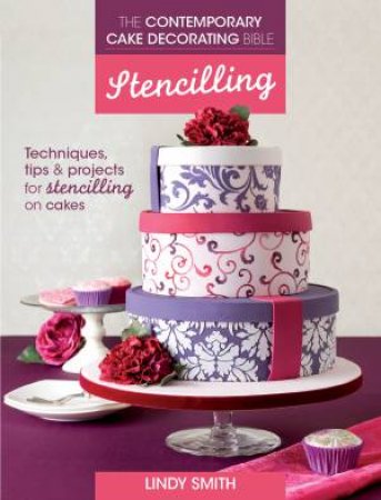 The Contemporary Cake Decorating Bible, Stencilling by Lindy Smith