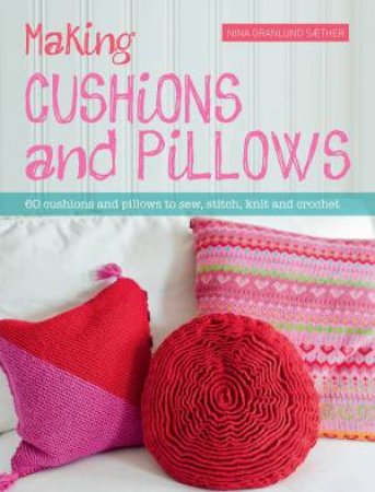 Making Cushions and Pillows by NINA GRANLUND SÆTHER