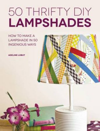 50 Thrifty DIY Lampshades by ADELINE LOBUT