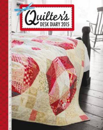 Quilter's Desk Diary 2015 by D AND C EDITORS