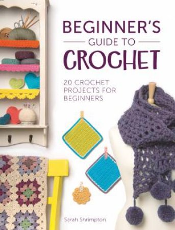 Beginner's Guide to Crochet by SARAH SHRIMPTON