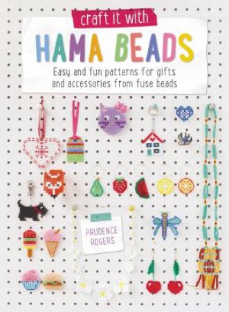 Craft it With Hama Beads by PRUDENCE ROGERS