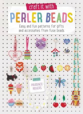 Craft It With Perler Beads by PRUDENCE ROGERS