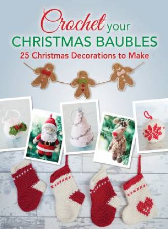 Crochet your Christmas Baubles by D AND C EDITORS