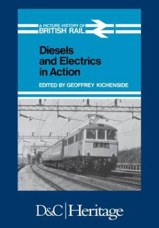 Diesels and Electrics in Action by GEOFFREY KICHENSIDE