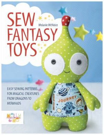 Sew Fantasy Toys by Melanie Mcneice