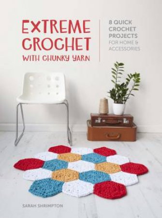 Extreme Crochet with Chunky Yarn by SARAH SHRIMPTON