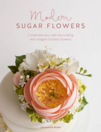 Modern Sugar Flowers by Jacqueline Butler