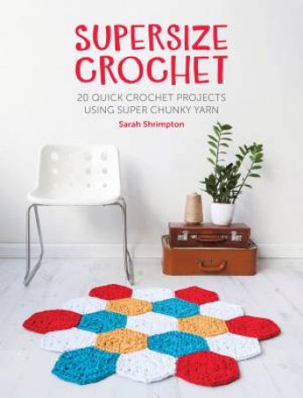 Supersize Crochet by Sarah Shrimpton