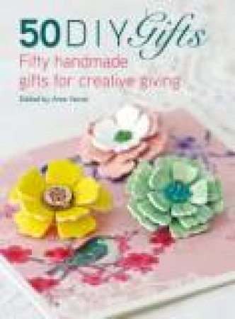 50 DIY Gifts: Fifty Handmade Gifts for Creative Giving by AME VERSO