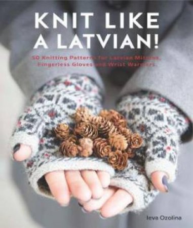 Knit Like A Latvian by Ieva Ozolina