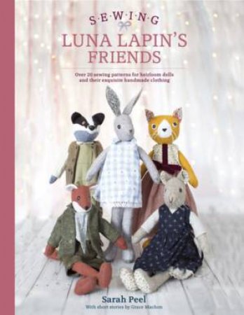 Sewing Luna Lapin's Friends by Sarah Peel