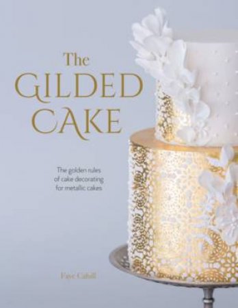 The Gilded Cake by Faye Cahill