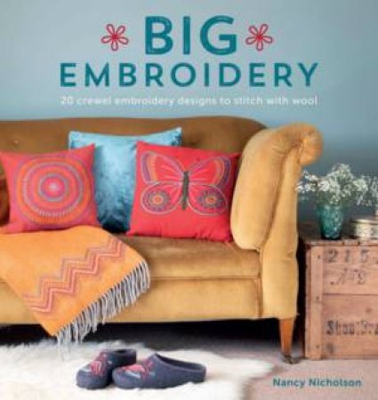 Big Embroidery: 20 Crewel Embroidery Designs To Stitch With Wool by Nancy Nicholson