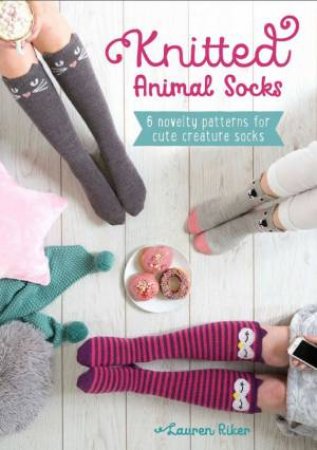 Knitted Animal Socks: 6 Novelty Patterns For Cute Creature Socks by Lauren Riker