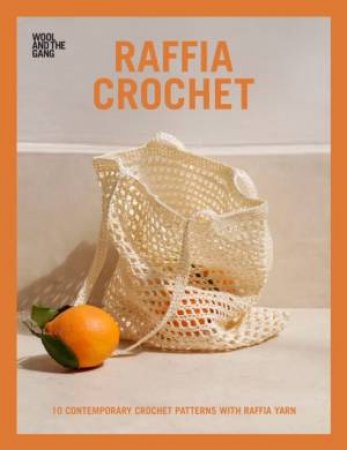 Raffia Crochet: 10 Contemporary Crochet Patterns With Raffia Yarn by Various