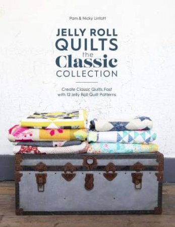 Jelly Roll Quilts: The Classic Collection by Pam Lintott & Nicky Lintott