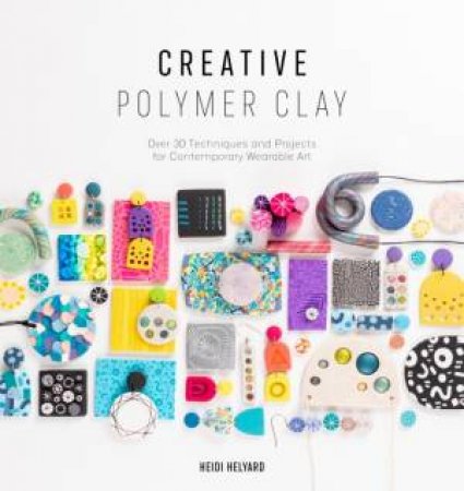 Creative Polymer Clay by Heidi Helyard