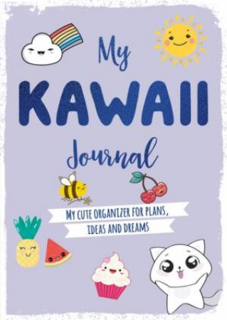 My Kawaii Journal: My Cute Organizer For Plans, Ideas And Dreams by Various