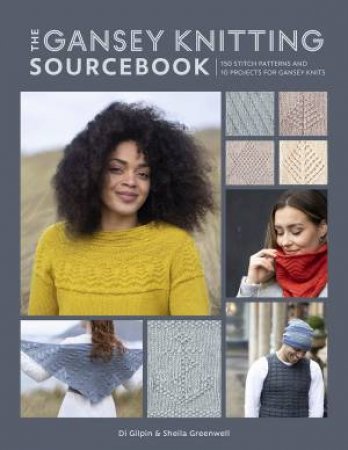 Gansey Knitting Sourcebook by Di Gilpin & Shelia Greenwell