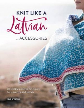 Knit Like A Latvian by Ieva Ozolina