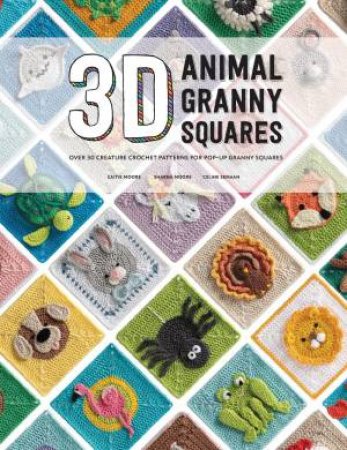 3D Animal Granny Squares: Over 30 Creature Crochet Patterns For Pop-Up Granny Squares by Celine Semaan