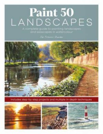 Paint 50 Landscapes: A complete guide to painting landscapes and seascapes in watercolour by JOE FRANCIS DOWDEN