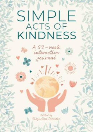 Simple Acts of Kindness: A 52-week Interactive Journal by JACQUELINE SNOWDEN