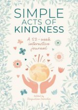 Simple Acts of Kindness A 52week Interactive Journal