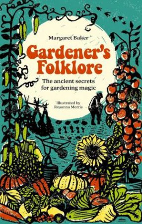 Gardeners' Folklore: The Ancient Secrets for Gardening Magic by MARGARET BAKER