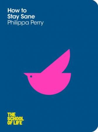 How to Stay Sane: The School of Life by Philippa Perry