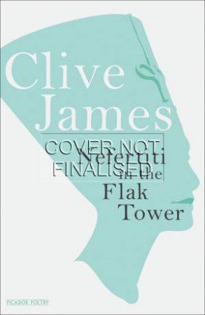 Nefertiti in the Flak Tower by Clive James