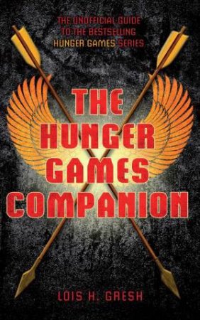 The Unofficial Hunger Games Companion by Lois H. Gresh