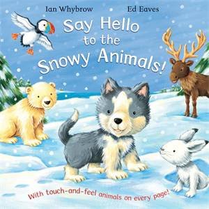 Say Hello to the Snowy Animals! by Ian Whybrow