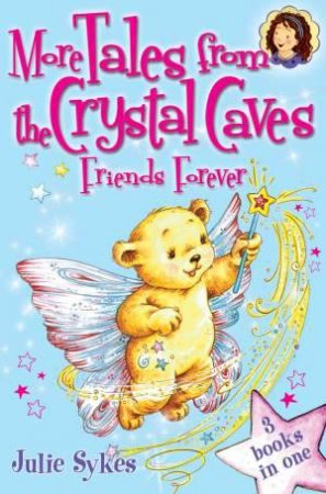 More Tales from the Crystal Caves: Friends Forever by Julie Sykes