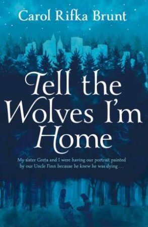 Tell the Wolves I'm Home by Carol Rifka Brunt