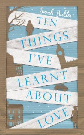 Ten Things I've Learnt About Love by Sarah Butler