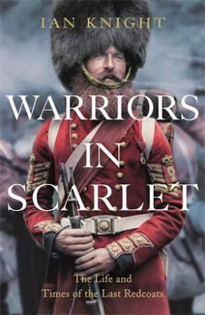 Warriors in Scarlet by Ian Knight